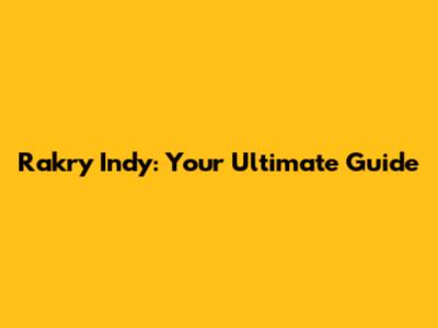 Rakry Indy: Your Ultimate Guide