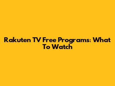 Rakuten TV Free Programs: What To Watch