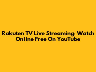 Rakuten TV Live Streaming: Watch Online Free On YouTube