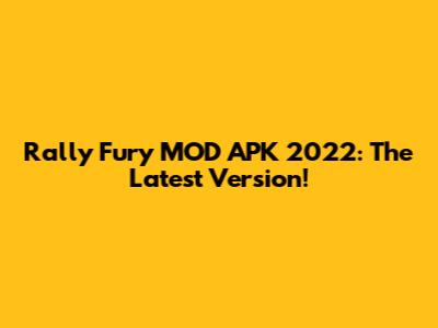 Rally Fury MOD APK 2022: The Latest Version!