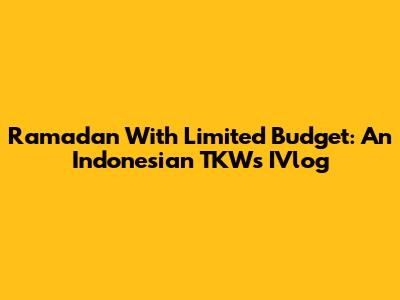 Ramadan With Limited Budget: An Indonesian TKW's IVlog