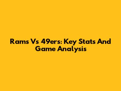 Rams Vs 49ers: Key Stats And Game Analysis