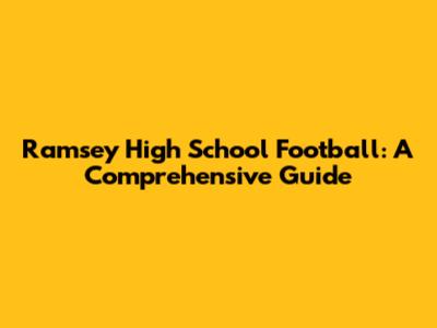 Ramsey High School Football: A Comprehensive Guide