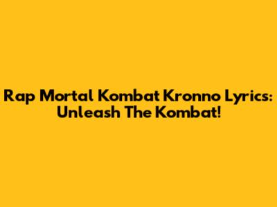 Rap Mortal Kombat Kronno Lyrics: Unleash The Kombat!