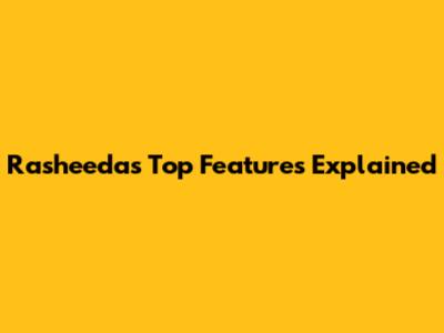 Rasheeda's Top Features Explained