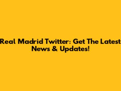 Real Madrid Twitter: Get The Latest News & Updates!