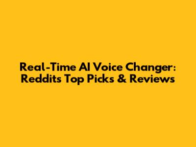 Real-Time AI Voice Changer: Reddit's Top Picks & Reviews