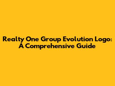 Realty One Group Evolution Logo: A Comprehensive Guide