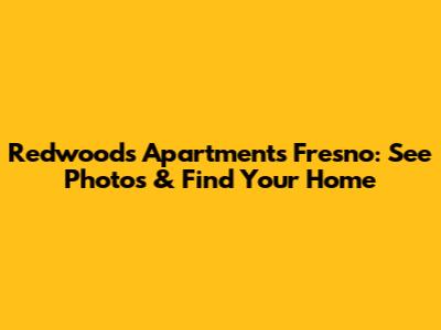 Redwoods Apartments Fresno: See Photos & Find Your Home