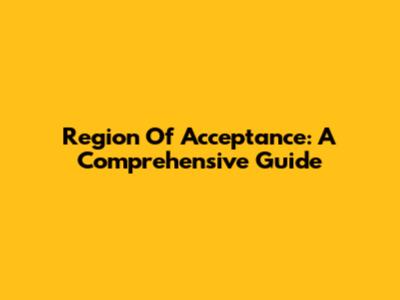 Region Of Acceptance: A Comprehensive Guide