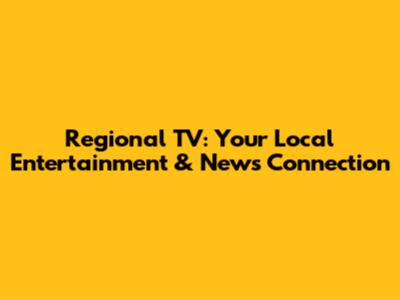 Regional TV: Your Local Entertainment & News Connection