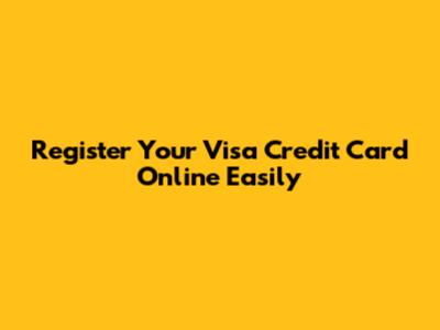 Register Your Visa Credit Card Online Easily