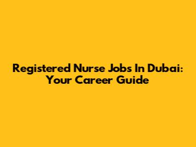 Registered Nurse Jobs In Dubai: Your Career Guide