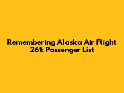 Remembering Alaska Air Flight 261: Passenger List