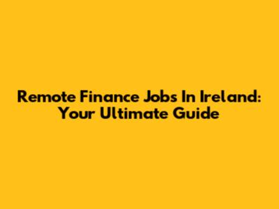 Remote Finance Jobs In Ireland: Your Ultimate Guide