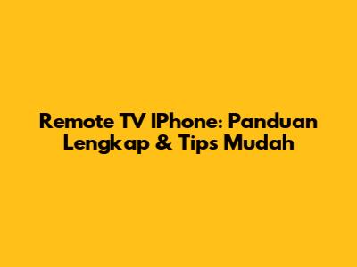 Remote TV IPhone: Panduan Lengkap & Tips Mudah