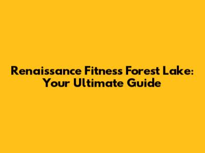 Renaissance Fitness Forest Lake: Your Ultimate Guide