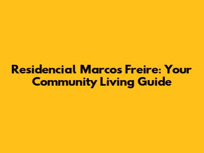 Residencial Marcos Freire: Your Community Living Guide