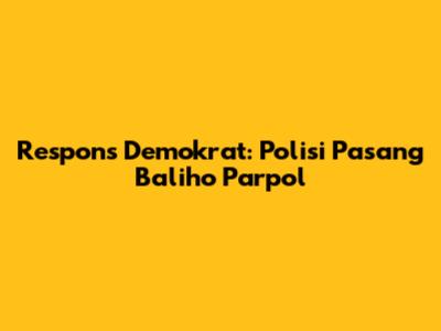 Respons Demokrat: Polisi Pasang Baliho Parpol