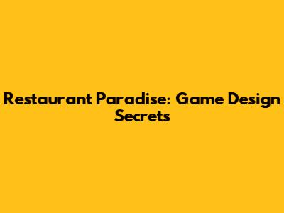 Restaurant Paradise: Game Design Secrets