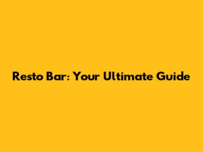 Resto Bar: Your Ultimate Guide