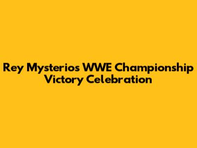 Rey Mysterio's WWE Championship Victory Celebration