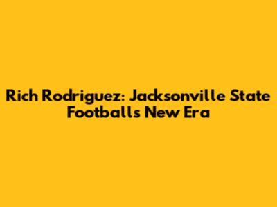 Rich Rodriguez: Jacksonville State Football's New Era