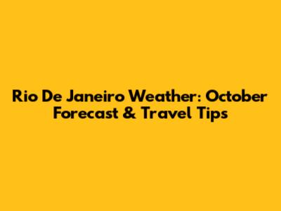 Rio De Janeiro Weather: October Forecast & Travel Tips