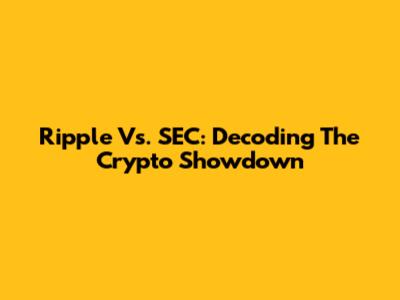 Ripple Vs. SEC: Decoding The Crypto Showdown