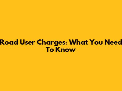 Road User Charges: What You Need To Know