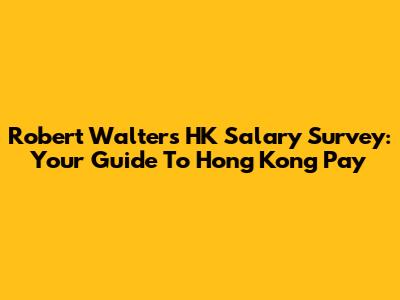Robert Walters HK Salary Survey: Your Guide To Hong Kong Pay