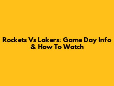 Rockets Vs Lakers: Game Day Info & How To Watch
