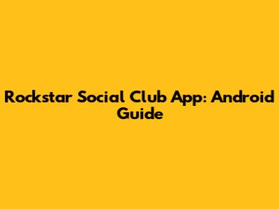 Rockstar Social Club App: Android Guide