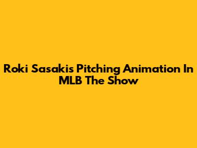 Roki Sasaki's Pitching Animation In MLB The Show