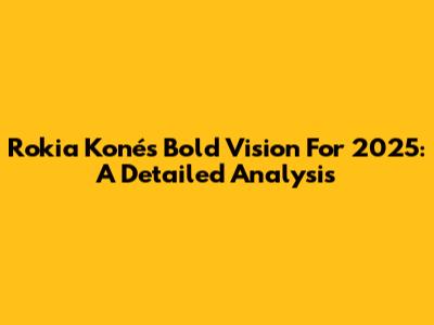 Rokia Koné's Bold Vision For 2025: A Detailed Analysis