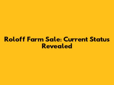 Roloff Farm Sale: Current Status Revealed