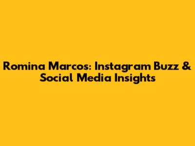 Romina Marcos: Instagram Buzz & Social Media Insights