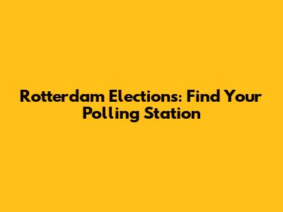 Rotterdam Elections: Find Your Polling Station