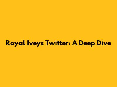 Royal Ivey's Twitter: A Deep Dive