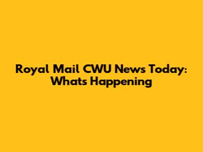 Royal Mail CWU News Today: What's Happening