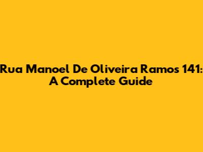 Rua Manoel De Oliveira Ramos 141: A Complete Guide