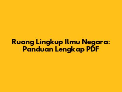 Ruang Lingkup Ilmu Negara: Panduan Lengkap PDF
