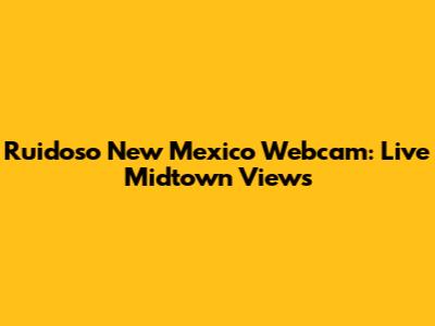 Ruidoso New Mexico Webcam: Live Midtown Views