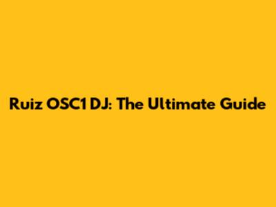 Ruiz OSC1 DJ: The Ultimate Guide