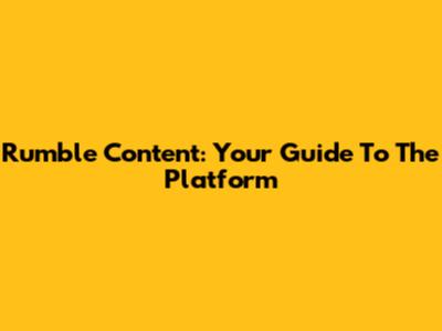 Rumble Content: Your Guide To The Platform