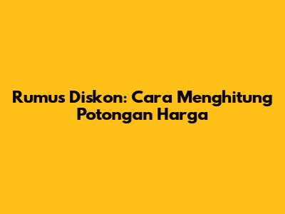 Rumus Diskon: Cara Menghitung Potongan Harga