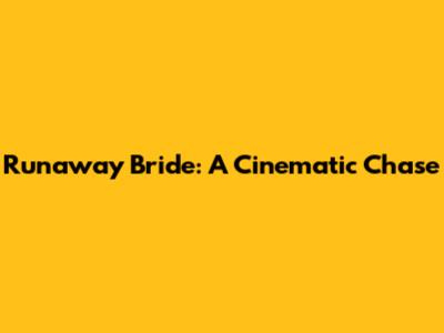Runaway Bride: A Cinematic Chase