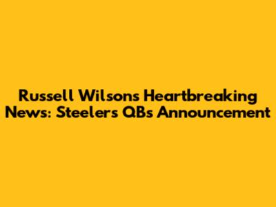 Russell Wilson's Heartbreaking News: Steelers QB's Announcement