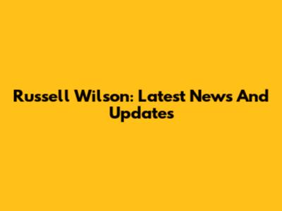 Russell Wilson: Latest News And Updates