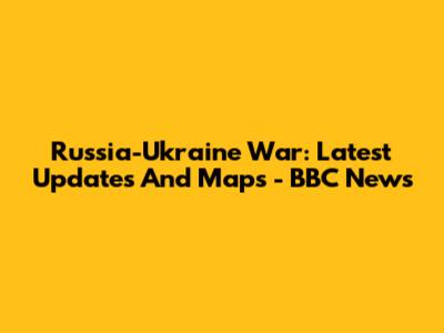 Russia-Ukraine War: Latest Updates And Maps - BBC News